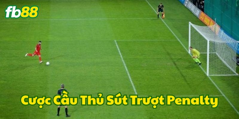 Cược Cầu Thủ Sút Trượt Penalty hiệu quả FB88