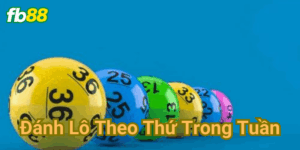 Đánh lô theo thứ trong tuần Fb88