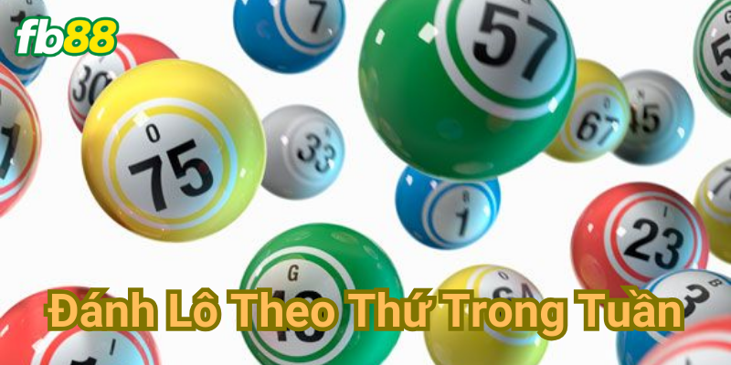 Đánh lô theo thứ trong tuần là gì?