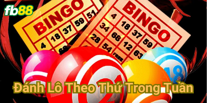 Đánh lô theo thứ trong tuần từ chuyên gia nổi tiếng