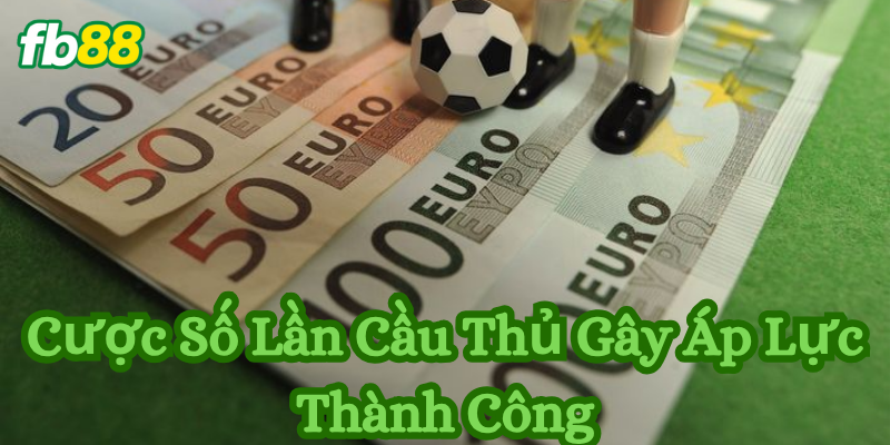 Giải thích Cược Số Lần Cầu Thủ Gây Áp Lực Thành Công