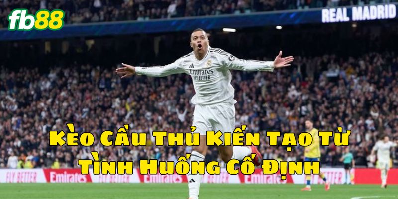 Kèo Cầu Thủ Kiến Tạo Từ Tình Huống Cố Định FB88
