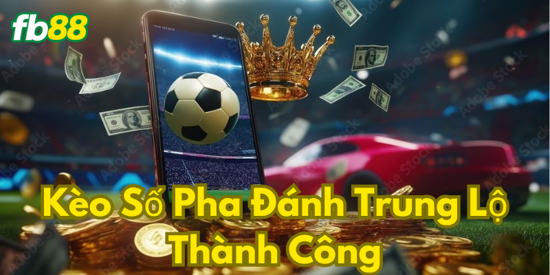 Kèo Số Pha Đánh Trung Lộ Thành Công Fb88
