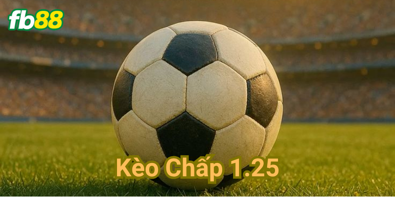 Khái niệm kèo chấp 1.25