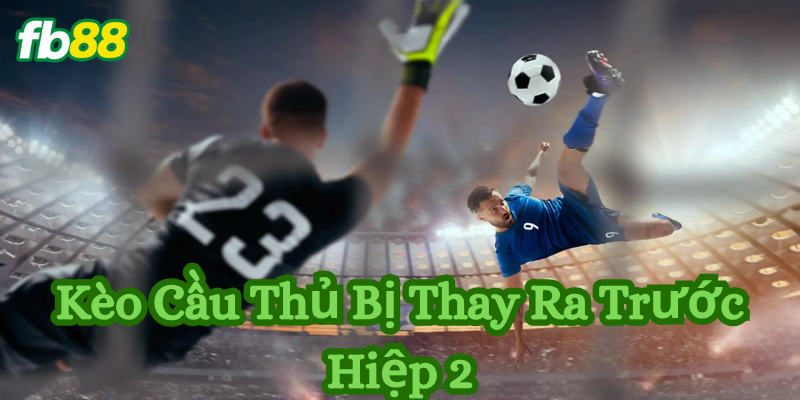 Yếu tố dẫn đến việc thay người